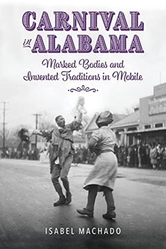 portada Carnival in Alabama: Marked Bodies and Invented Traditions in Mobile (in English)