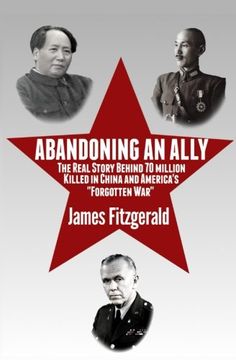 portada Abandoning an Ally: The Real Story Behind 70 Million Killed in China and America's "Forgotten War"