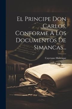 portada El Principe don Carlos, Conforme a los Documentos de Simancas. (in Spanish)