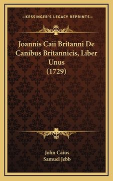 portada Joannis Caii Britanni De Canibus Britannicis, Liber Unus (1729) (en Latin)