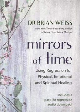 portada Mirrors of Time: Using Regression for Physical, Emotional and Spiritual Healing (en Inglés)