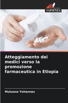 portada Atteggiamento dei medici verso la promozione farmaceutica in Etiopia (en Italiano)