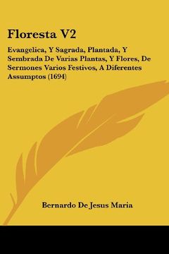 portada Floresta v2: Evangelica, y Sagrada, Plantada, y Sembrada de Varias Plantas, y Flores, de Sermones Varios Festivos, a Diferentes ass