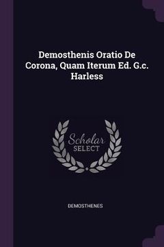 portada Demosthenis Oratio De Corona, Quam Iterum Ed. G.c. Harless (en Inglés)