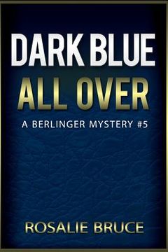 portada Dark Blue All Over: A Berlinger Mystery, #5 (in English)