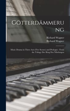 portada Götterdämmerung: Music Drama in Three Acts (five Scenes) and Prologue: From the Trilogy Der Ring Des Nibelungen (en Inglés)