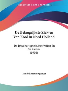 portada De Belangrijkste Ziekten Van Kool In Nord Holland: De Draaihartigheid, Het Vallen En De Kanker (1906)