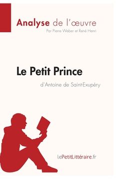 portada Le Petit Prince d'Antoine de Saint-Exupéry (Analyse de l'oeuvre): Comprendre la littérature avec lePetitLittéraire.fr (en Francés)