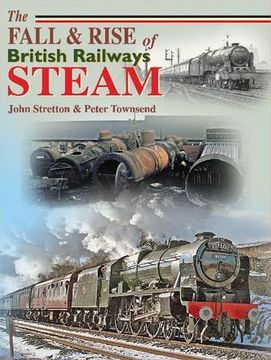 portada The Fall and Rise of British Railways Steam (Railway Heritage) (in English)