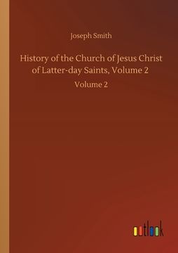 portada History of the Church of Jesus Christ of Latter-day Saints, Volume 2: Volume 2 (en Inglés)