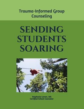 portada Sending Students Soaring: A Trauma-Informed Group Counseling Guide (en Inglés)