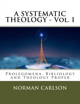 portada A SYSTEMATIC THEOLOGY - Vol. I: Prolegomena, Bibliology and Theology Proper (Volume 1)