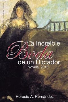 portada La Increible Boda De Un Dictador (spanish Edition) (in Spanish)