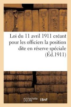 portada Loi Du 11 Avril 1911 Créant Pour Les Officiers La Position Dite En Réserve Spéciale (en Francés)