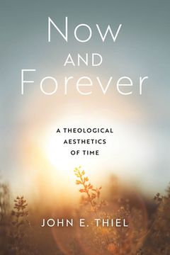 portada Now and Forever: A Theological Aesthetics of Time (en Inglés)