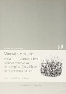 portada Minerales y Metales En La Prehistoria Reciente. Algunos Testimonios de Su Explotación y Laboreo En La Península Ibérica