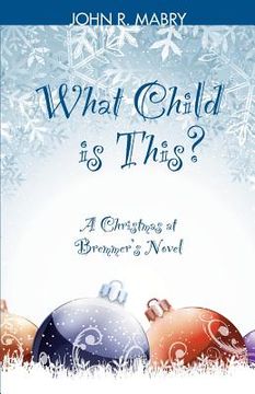 portada What Child is This?: A Christmas at Bremmer's Novel (en Inglés)