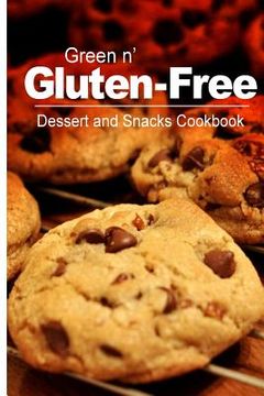 portada Green n' Gluten-Free - Dessert and Snacks Cookbook: Gluten-Free cookbook series for the real Gluten-Free diet eaters (en Inglés)