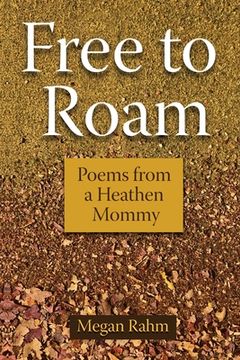 portada Free to Roam: Poems from a Heathen Mommy (en Inglés)