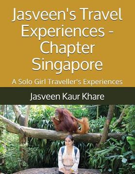 portada Jasveen's Travel Experiences - Chapter Singapore: A Solo Girl Traveller's Experiences (en Inglés)