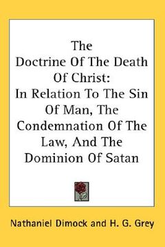 portada the doctrine of the death of christ: in relation to the sin of man, the condemnation of the law, and the dominion of satan (en Inglés)