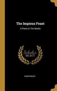 portada The Impious Feast: A Poem in Ten Books (in English)