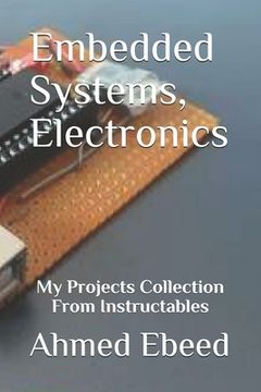 portada Embedded Systems, Electronics: My Projects Collection From Instructables