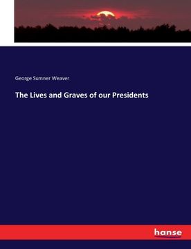portada The Lives and Graves of our Presidents (in English)