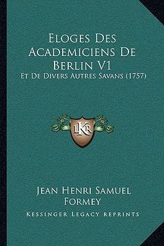 portada Eloges Des Academiciens De Berlin V1: Et De Divers Autres Savans (1757) (in French)