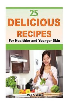 portada 25 Delicious Recipes for Healthier and Younger Skin (en Inglés)