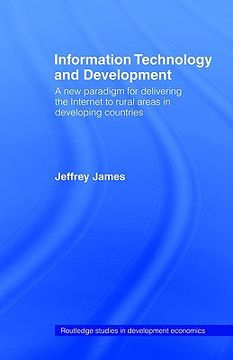 portada information technology and development: a new paradigm for delivering the internet to rural areas in developing countries (en Inglés)