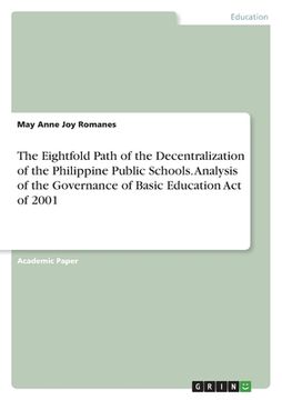 portada The Eightfold Path of the Decentralization of the Philippine Public Schools. Analysis of the Governance of Basic Education Act of 2001 (in English)