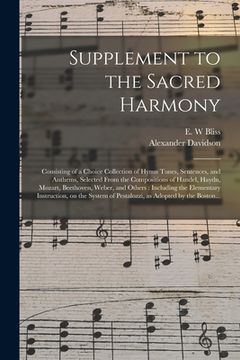 portada Supplement to the Sacred Harmony: Consisting of a Choice Collection of Hymn Tunes, Sentences, and Anthems, Selected From the Compositions of Handel, H (en Inglés)