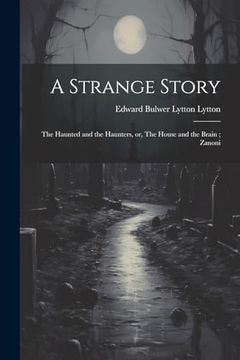 portada A Strange Story; The Haunted and the Haunters, or, the House and the Brain; Zanoni