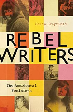 portada Rebel Writers: The Accidental Feminists: Shelagh Delaney • Edna O’Brien • Lynne Reid-Banks • Charlotte Bingham • Nell Dunn • Virginia Ironside • Margaret Forster (in English)