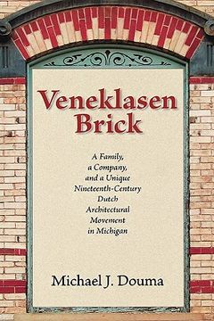 portada veneklasen brick: a family, a company, and a unique nineteenth-century dutch architectural movement in michigan (en Inglés)