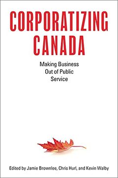 portada Corporatizing Canada: Making Business out of Public Service (en Inglés)