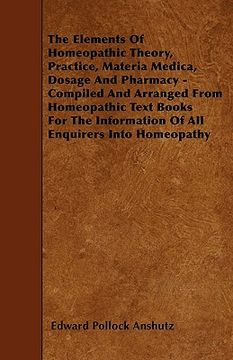 portada the elements of homeopathic theory, practice, materia medica, dosage and pharmacy - compiled and arranged from homeopathic text books for the informat (in English)