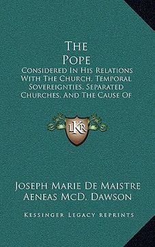 portada the pope: considered in his relations with the church, temporal sovereignties, separated churches, and the cause of civilization