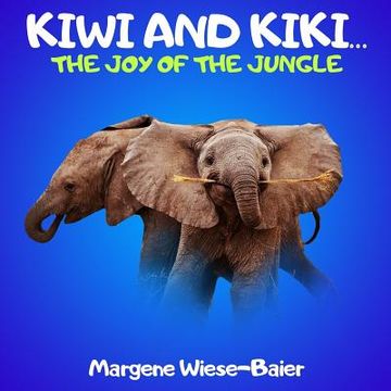 portada Kiwi and Kiki.. The Joy of the Jungle: Elephants don't live in houses (en Inglés)
