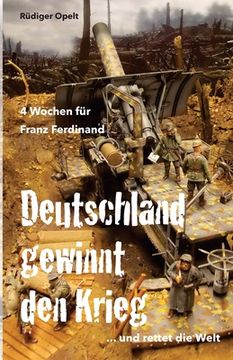 portada 4 Wochen für Franz Ferdinand: 1918 So hätte Deutschland den Krieg gewonnen und die Welt gerettet! (in German)