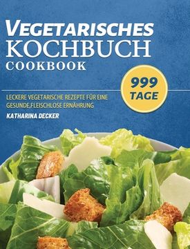 portada Vegetarisches Kochbuch: 999 Tage leckere vegetarische Rezepte für eine gesunde, fleischlose Ernährung (en Alemán)