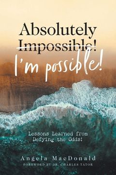 portada Absolutely I'M Possible! Lessons Learned From Defying the Odds (in English)