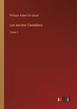 portada Les anciens Canadiens: Tome 1 (en Francés)