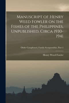 portada Manuscript of Henry Weed Fowler on the Fishes of the Philippines, Unpublished, Circa 1930-1941; Order Cataphracti, Family Scorpaenidae, part 2