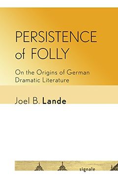 portada Persistence of Folly: On the Origins of German Dramatic Literature (Signale: Modern German Letters, Cultures, and Thought) (in English)
