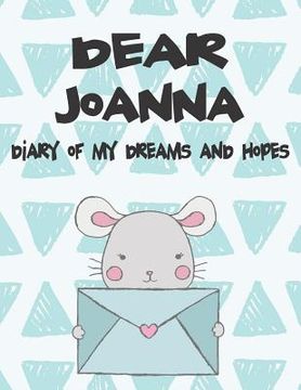 portada Dear Joanna, Diary of My Dreams and Hopes: A Girl's Thoughts (en Inglés)