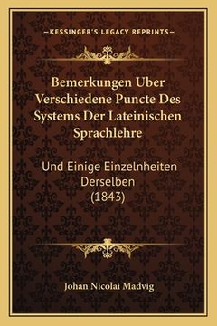 portada Bemerkungen Uber Verschiedene Puncte Des Systems Der Lateinischen Sprachlehre: Und Einige Einzelnheiten Derselben (1843) (en Alemán)