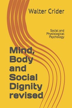 portada Mind, Body and Social Dignity revised: Social and Physiological Psychology (en Inglés)