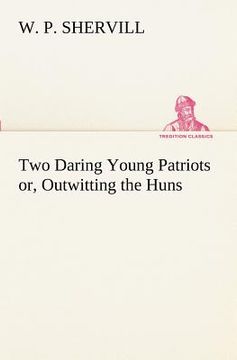 portada two daring young patriots or, outwitting the huns (in English)